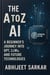 The A to Z of AI: A Beginner’s Journey into GPT, LLMs, and Future Technologies