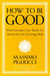 How To Be Good - What Socrates Can Teach Us About the Art of Living Well