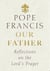 Our Father - Reflections on the Lord's Prayer