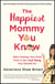 The Happiest Mommy You Know - Why Putting Your Kids First Is the LAST Thing You Should Do