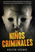 Niños Criminales: Historias de Niños Asesinos, Psicópatas y Criminales que han Marcado la Historia