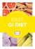 Easy GI Diet - Use the Glycaemic Index to Lose Weight and Gain Energy