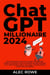 ChatGPT Millionaire 2024 - Bot-Driven Side Hustles, Prompt Engineering Shortcut Secrets, and Automated Income Streams that Print Money While You Sleep. The Ultimate Beginner’s Guide for AI Business