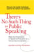 There's No Such Thing as Public Speaking - Make Any Presentation or Speech as Persuasive as a One-on-One Conversation