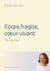 Corps fragile, coeur vivant - Témoignage