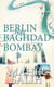Berlin Baghdad Bombay