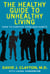 The Healthy Guide to Unhealthy Living - How to Survive Your Bad Habits