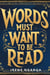 Words Must Want to be Read