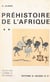 Atlas de préhistoire (2). Préhistoire de l'Afrique - Avec 155 figures dans le texte, 5 tableaux en dépliant, 25 planches en noir et 3 planches en couleurs hors-texte, d'après les aquarelles de B. Faÿ