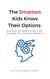 The Smartest Kids Know Their Options: School Alternatives for Success in the Real World - The Smartest Kids