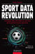 Sport Data Revolution - L'analyse des données au service de la performance sportive
