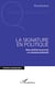 Signature en politique - Entre attribut du pouvoir et contrainte matérielle
