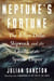 Neptune’s Fortune - The Billion-Dollar Shipwreck and the Ghosts of the Spanish Empire, from the Bestselling Author