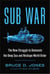 Sub War - The New Struggle to Dominate the Deep Sea and Reshape World Order