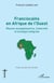 Franciscains en Afrique de l'Ouest - Mission évangélisatrice, fraternité et écologie intégrale