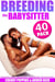 Breeding the Babysitter: 40 Pack (Impregnation Erotica - Age Gap Erotica - Breeding Erotica - Creampie Erotica - Threesome Erotica) - Breeding the Babysitter