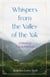 Whispers from the Valley of the Yak - A Memoir of Coming Full Circle