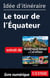 Id?e d'itin?raire - Le tour de l'Equateur