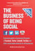The Business of Being Social 2nd Edition - A practical guide to harnessing the power of Facebook, Twitter, LinkedIn, YouTube and other social media networks for all businesses