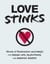 Love Stinks - Words of Redemption (and Rage) for Break-Ups, Rejections, and Broken Hearts