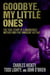 Goodbye, My Little Ones: The True Story of a Murderous Mother and Five Innocent Victims