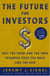 The Future for Investors - Why the Tried and the True Triumphs Over the Bold and the New