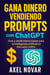 Gana dinero vendiendo prompts con ChatGPT: Crea y vende instrucciones para la inteligencia artificial en mercados online - Ingresos Inmediatos para Principiantes, #1