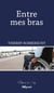 Entre mes bras - Un roman sur le handicap