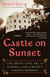The Castle on Sunset - Life, Death, Love, Art, and Scandal at Hollywood's Chateau Marmont