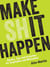 Make (Sh)it Happen - Quotes, Tips and Activities for Inspiration and Motivation