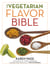 The Vegetarian Flavor Bible - The Essential Guide to Culinary Creativity with Vegetables, Fruits, Grains, Legumes, Nuts, Seeds, and More, Based on the Wisdom of Leading American Chefs