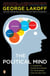 The Political Mind - A Cognitive Scientist's Guide to Your Brain and Its Politics