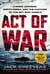 Act of War - Lyndon Johnson, North Korea, and the Capture of the Spy Ship Pueblo