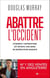 Abattre l'Occident - Comment l'antiracisme est devenu une arme de destruction massive