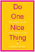 Do One Nice Thing - Little Things You Can Do to Make the World a Lot Nicer