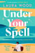 Under Your Spell - 'For any fans of Emily Henry, this is a romantic read supreme' - STYLIST