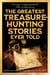 The Greatest Treasure-Hunting Stories Ever Told - Twenty-One Unforgettable Tales of Discovery