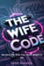 The Wife Code:  Become the Wife You Were Meant to Be