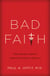 Bad Faith - When Religious Belief Undermines Modern Medicine