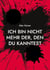 Ich bin nicht mehr der, den du kanntest - Wer bin ich jetzt nur