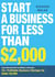 Start a Business for Less Than $2,000 - From Airbrush Artist to Wellness Instructor, 75+ Profitable Business Startups for Under $2,000
