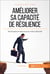 Améliorer sa capacité de résilience - Techniques et astuces pour mieux rebondir
