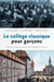 Le collège classique pour garçons - Études historiques sur une institution québécoise disparue