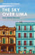The Sky Over Lima - 'A beautifully written novel' - André Aciman, author of Call Me By Your Name