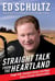 Straight Talk from the Heartland - Tough Talk, Common Sense, and Hope from a Former Conservative