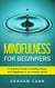 Mindfulness for Beginners: A Practical Guide to Finding Peace and Happiness in an Anxious World