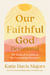 Our Faithful God Devotional - 52 Weeks of Leaning on His Unchanging Character