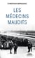 Les Médecins maudits : l'histoire vraie des expériences médicales dans les camps de concentration