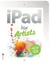 The iPad for Artists - How to Make Great Art with the Digital Tablet