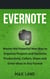 Evernote: Master the Powerful New Way to Organize Projects and Optimize Productivity. Collect, Share and Grow Ideas in Any Format